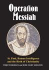 Image for Operation Messiah  : St. Paul, Roman intelligence and the birth of Christianity