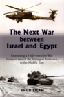 Image for The next war between Israel and Egypt  : examining a high intensity war between two of the strongest militaries in the Middle East