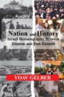 Image for Nation and history  : Israeli historiography and identity between Zionism and post-Zionism