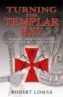 Image for Turning the templar key  : martyrs, freemasons and the secret of the true cross of Christ