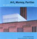 Image for Art, money, parties  : new institutions in the political economy of contemporary art