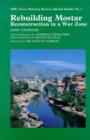 Image for Rebuilding Mostar : Urban Reconstruction in a War Zone