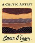 Image for A Celtic artist  : Breon O&#39;Casey