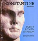 Image for Constantine the Great  : York&#39;s Roman emperor