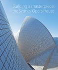Image for Building a masterpiece  : the Sydney Opera House