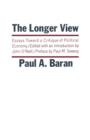 Image for The Longer View : Essays Toward a Critique of Political Economy