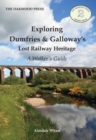 Image for Exploring Dumfries &amp; Galloway&#39;s Lost Railway Heritage