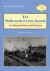 Image for The Wells-Next-the-Sea Branch via Wymondham and Dereham