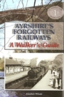 Image for Ayrshire&#39;s Forgotten Railways : A Walker&#39;s Guide