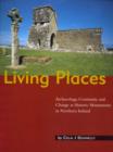 Image for Living Places : Archaeology, Continuity and Change in Northern Ireland