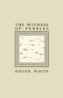 Image for The Witness of Pebbles : Poems and Portrayals
