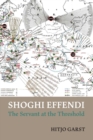 Image for Shoghi Effendi - the Servant at the Threshold