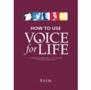 Image for How To Use Voice for Life : A comprehensive guide to the Voice for Life scheme for choir trainers and teachers