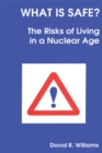 Image for What is safe?  : risks of living in a nuclear age