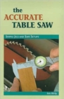 Image for The Accurate Table Saw : Simple Jigs and Safe Set-Ups