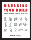 Image for Managing Your Build : Everything You Need to Know to Run Your New Home Build or to Renovate, Extend, Restore or Convert