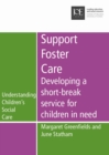 Image for Support Foster Care : Developing a short-break service for children in need