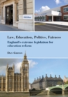 Image for Law, Education, Politics, Fairness : England&#39;s extreme legislation for education reform