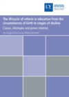Image for The lifecycle of reform in education, from the circumstances of birth to stages of decline: causes, ideologies and power relations : based on an inaugural lecture delivered at the Institute of Education, University of London on 19 June 2007
