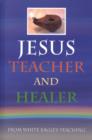 Image for Jesus Teacher and Healer : From White Eagle&#39;s Teaching