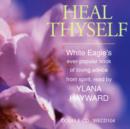 Image for Heal Thyself : The Key to Spiritual Healing and Health in Mind and Body