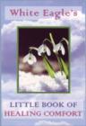 Image for White Eagle&#39;s Little Book of Healing Comfort