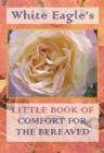 Image for White Eagle&#39;s Little Book of Comfort for the Bereaved