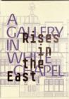 Image for Rises in the East: A Gallery in Whitechapel