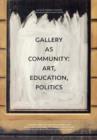 Image for Gallery as Community: Art, Education, Politics