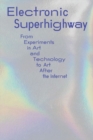 Image for Electronic superhighway  : from experiments in art and technology to art after the Internet