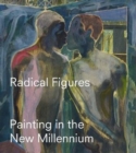 Image for Radical figures  : painting in the new millennium