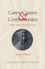 Image for Cases, causes and controversies  : fifty tales from the law