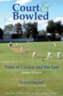 Image for Court &amp; bowled  : tales of cricket and the law