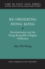 Image for Re-Ordering Hong Kong: Decolonisation and the Hong Kong Bill of Rights Ordinance