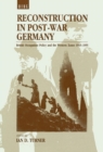 Image for Reconstruction in Post-War Germany : British Occupation Policy and the Western Zones 1945-1955
