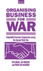 Image for Organising Business for War : Corporatist Economic Organisation during the Second World War