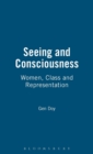 Image for Seeing and Consciousness : Women, Class and Representation
