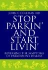 Image for Stop Parkin&#39; and Start Livin&#39;: Reversing the Symptoms of Parkinson&#39;s Disease
