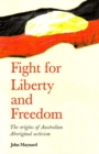 Image for Fight for Liberty and Freedom : The Origins of Australian Aboriginal Activism