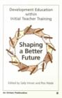 Image for Development education within initial teacher training  : shaping a better future