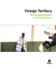 Image for Foreign territory  : the internationalisation of EU asylum policy
