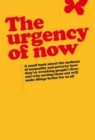 Image for Urgency of Now : A small book about the madness of inequality and poverty: how they&#39;re wrecking people&#39;s lives and why doing something about them will make things better for us all