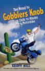 Image for The road to Gobblers Knob  : from Chile to Alaska on a motorbike