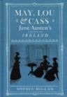 Image for May, Lou and Cass : Jane Austen&#39;s Nieces in Ireland