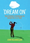 Image for &#39;Dream on&#39;: one hacker&#39;s challenge to break par in a year