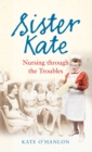 Image for Sister Kate: nursing through the Troubles