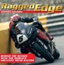 Image for Ragged edge  : a raw and intimate portrait of road racing