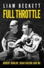 Image for Full throttle  : Robert Dunlop, road racing and me