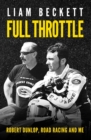 Image for Full throttle: Robert Dunlop, road racing and me
