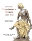 Image for Art of the Renaissance bronze, 1500-1650  : the Robert H. Smith Collection